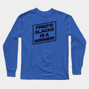 Fred's Slacks is a Winner! Long Sleeve T-Shirt